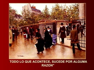 " TODO LO QUE ACONTECE, SUCEDE POR ALGUMA RAZON" 