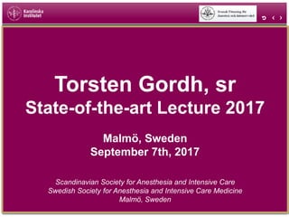 Torsten Gordh, sr
State-of-the-art Lecture 2017
Malmö, Sweden
September 7th, 2017
Scandinavian Society for Anesthesia and Intensive Care
Swedish Society for Anesthesia and Intensive Care Medicine
Malmö, Sweden
 