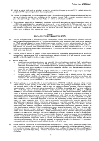 Zmluva číslo: ZM2006869
2
2.5 Námet a scenár AVD budú po schválení zmluvnými stranami archivované v Archíve RTVS v súlade ...
