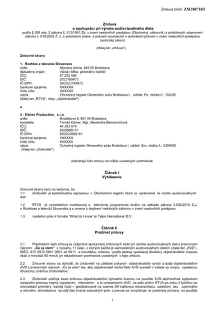 Zmluva číslo: ZM2007103
1
Zmluva
o spolupráci pri výrobe audiovizuálneho diela
podľa § 269 ods. 2 zákona č. 513/1991 Zb. v...