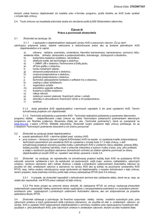 Zmluva číslo: ZM2007103
2
ktorých získal licenciu objednávateľ od nositeľa práv k formátu programu, podľa ktorého sa AVD b...