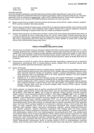 Zmluva číslo: ZM2007105
2
Jazyk diela: slovenský
finálny nosič: HDD
Technické parametre:
Technicko-realizačné požiadavky a...