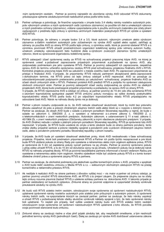 Zmluva číslo: ZM2007105
3
iným oprávneným osobám. Partner je povinný najneskôr do ukončenia výroby AVD odovzdať RTVS dokum...