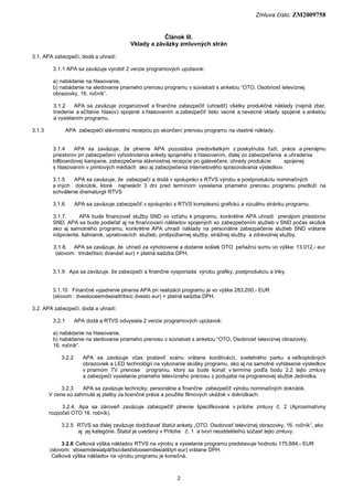 Zmluva číslo: ZM2009758
2
Článok III.
Vklady a záväzky zmluvných strán
3.1. APA zabezpečí, dodá a uhradí:
3.1.1 APA sa zav...
