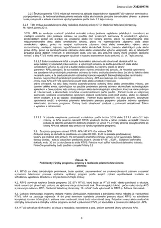 Zmluva číslo: ZM2009758
3
3.2.7Štruktúra plnenia RTVS môže byť menená na základe disponibilných kapacít RTVS v daných term...