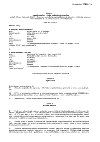 Zmluva číslo: ZM2009936
1
Zmluva
o spolupráci pri výrobe audiovizuálneho diela
podľa § 269 ods. 2 zákona č. 513/1991 Zb. v...