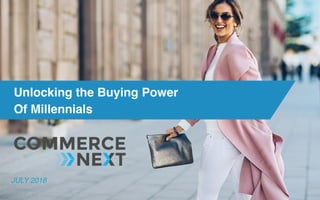 JULY 2018
Unlocking the Buying Power
Of Millennials
 
