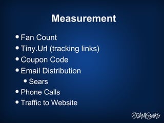 Measurement Fan Count Tiny.Url (tracking links) Coupon Code Email Distribution Sears Phone Calls Traffic to Website  