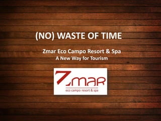 (NO) WASTE OF TIME Zmar Eco Campo Resort & Spa  ANew Way for Tourism 