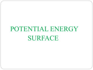 POTENTIAL ENERGY
SURFACE
 