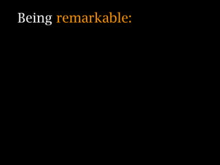 Being remarkable:
 