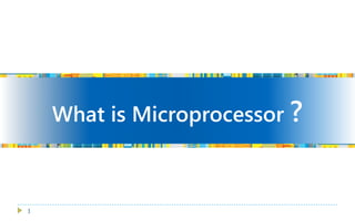 1
What is Microprocessor ?
 