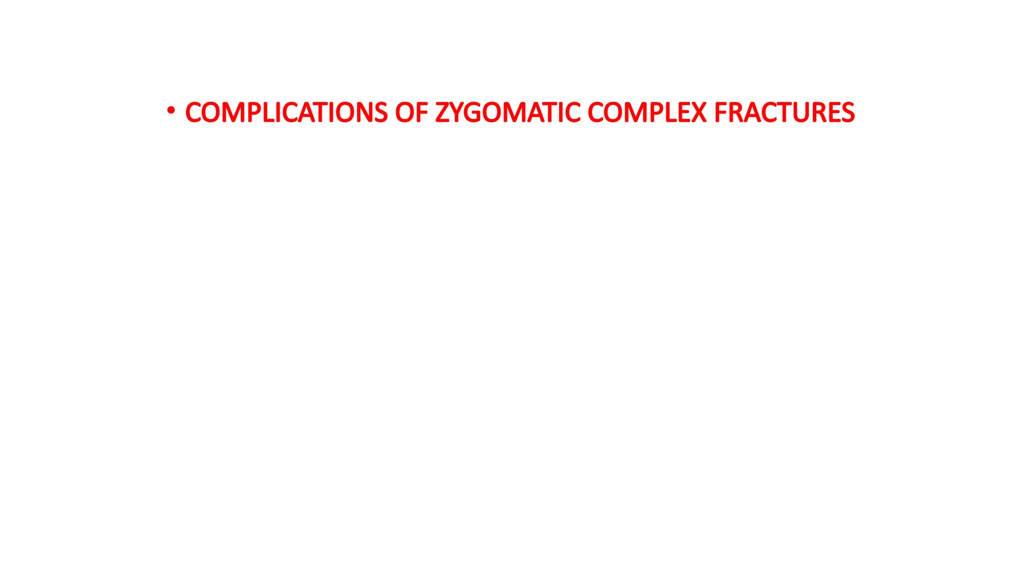 • COMPLICATIONS OF ZYGOMATIC COMPLEX FRACTURES
 