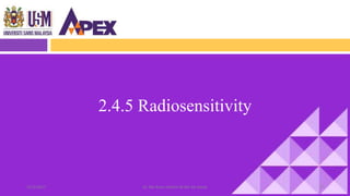 2.4.5 Radiosensitivity
5722/3/2017 Dr. Nik Noor Ashikin Bt Nik Ab Razak
 