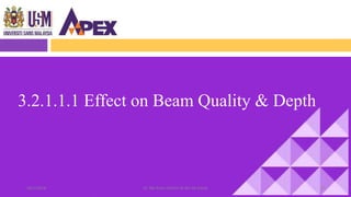 28/1/2018 Dr. Nik Noor Ashikin Bt Nik Ab Razak 34
3.2.1.1.1 Effect on Beam Quality & Depth
 