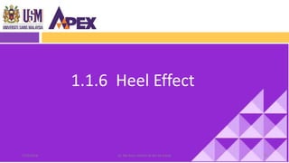 1.1.6 Heel Effect
5527/8/2018 Dr. Nik Noor Ashikin Bt Nik Ab Razak
 