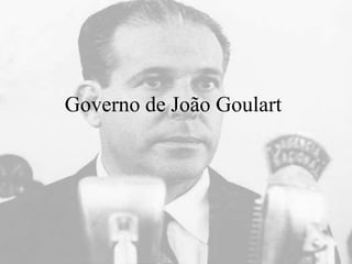 Governo de João Goulart
 