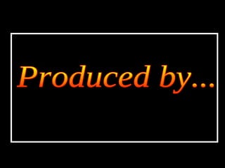 Produced by... 