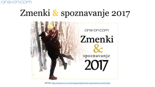Zmenki & spoznavanje 2017
VEČ NA: https://www.ona-on.com/magazin/tag/zmenki-spoznavanje-po-slovensko/
 
