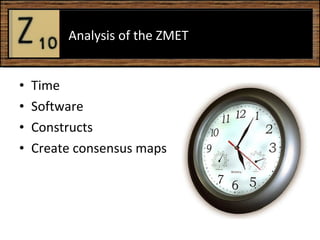 Time  Software Constructs  Create consensus maps  Analysis of the ZMET  