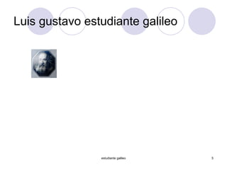 Luis gustavo estudiante galileo estudiante galileo 