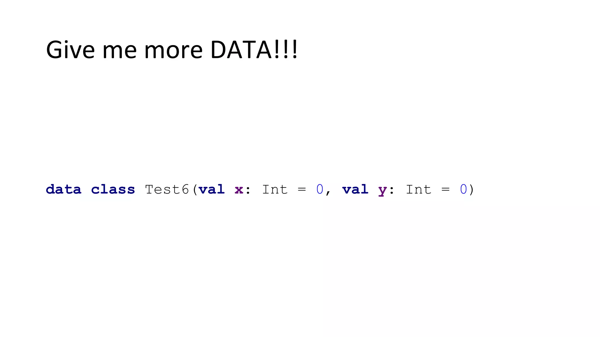 Give me more DATA!!!
data class Test6(val x: Int = 0, val y: Int = 0)
 