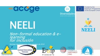 NEELI
Non-formal education & e-
learning
for inclusión
Santiago de Compostela, 6 de setembro de 2018
 