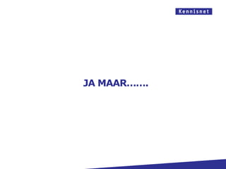 JA MAAR…….
 