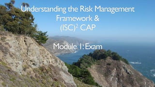 Isc2 Risk Management Understanding the Risk Management Framework & (ISC)2 CAP Module 1: Exam ...