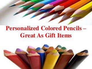 Personalized Colored Pencils –
Great As Gift Items
 