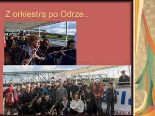 Z orkiestrą po Odrze..
 