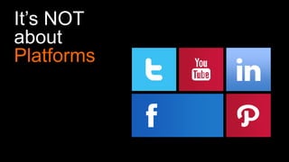 It’s NOT
about
Platforms
 