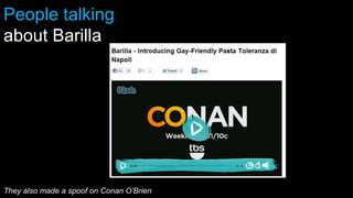 People talking
about Barilla
They also made a spoof on Conan O’Brien
 