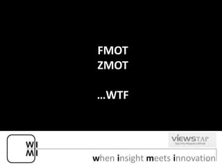 FMOT
ZMOT

…WTF

1

 