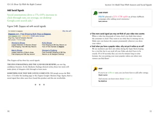 Ch 3.0: Show Up With the Right Content                                                                           Section 3.4: Build Trust With Answers and Social Signals

Add Social Signals
                                                                                                   Case Study
Social annotations drive a 5%–10% increase in
                                                                                                   HM achieved a 22% CTR uplift on all their AdWords
click-through rate, on average, on desktop                                                         campaigns after adding social extensions.3
Google.com search ads.2                                                                            Learn more


Figure 3-4B: Zappos ad with social signals


                                                                                         ✔✔One more social signal you may not think of: your video view counter.
                                                                                           When a video has thousands of views, don’t you think that entices
                                                                                           the consumer to click? They want to see what they’re missing out on.
                                                                                           Make sure you feature the counter prominently wherever you show
                                                                                           your videos.
                                                                                         ✔✔And when you have a popular video, why not put it online as an ad?
                                                                                           We see marketers put their ads online during the Super Bowl, hoping
                                                                                           for a viral hit, but it can work all year. Video ads don’t have to be
                                                                                           exactly 30 or 60 seconds; they can even be minutes long in some
                                                                                           formats. Are you putting your most popular videos out where new
                                                                                           viewers can find them?
This Zappos ad has three key social signals.

The five-star ratings, and the 12,920 seller reviews, are two big
confidence-boosters. As the Mediative findings showed earlier, those two items will
make plenty of shoppers click through to learn more.                                               Help


Something else that may catch a user’s eye: 902 people across the Web                              If you’re an AdWords user, you can learn how to add seller ratings.
                                                                                                   Check it out
have +1’d either the landing page or the Zappos Google+ Business Page. Again, that’s a
social signal that other users have found this product and this site worthwhile.                   And anyone can learn more about Google +1.
                                                                                                   See details


                                    * * *




50                                                                                                                                                                       51
 