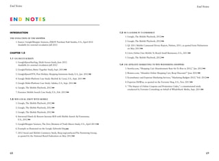 End Notes                                                                                                                                                                 End Notes




E
 nd Notes

Introduction                                                                               1.3  Be a Leader in T-Commerce

                                                                                           	   1.	 oogle, The Mobile Playbook, 2012
                                                                                                  G
The Evolution of the Shopper

	    1.	 ource: Google/Shopper Sciences, ZMOT Purchase Path Studies, U.S., April 2012
        S                                                                                  	   2.	 oogle, The Mobile Playbook, 2012
                                                                                                  G
        Available for external circulation fall 2012                                       	   3.	 1 2011 Mobile Connected Device Report, Nielsen, 2011, as quoted from Nielsenwire
                                                                                                  Q
                                                                                                  on May 2011

Chapter 1.0                                                                                	   4.	 itrix Online Uses Mobile To Reach Small Businesses, U.S., 2011
                                                                                                  C

1.1  Go Multi-screen                                                                       	   5.	 oogle, The Mobile Playbook, 2012
                                                                                                  G

	    1.	 oogle/Ipsos/Sterling, Multi-Screen Study, June 2012
        G
        Available for external circulation fall 2012                                       1.4 Use Affiliate Marketing to Win Wandering Shoppers

                                                                                           	   1.	 eewhy.com, “Shopping Cart Abandonment Rate Set To Rise in 2012,” Jan. 2012
                                                                                                  S
	    2.	 oogle/Nielsen, Better Together Study, Sept. 2011
        G
                                                                                           	   2.	 euters.com, “Abandon Online Shopping Cart, Reap Discount?” June 2012
                                                                                                  R
	    3.	 oogle/Ipsos/OTX, Post Holiday Shopping Intentions Study, U.S., Jan. 2012
        G
                                                                                           	   3.	 consultancy and Experian Marketing Services, “Marketing Budgets 2012,” Feb. 2012
                                                                                                  E
	    4.	 oogle Multi-Platform Case Study: Reebok  Carat, U.S., Sept. 2011
        G
                                                                                           	   4.	 xperian HitWise, as quoted on the Forrester blog, U.S., Nov. 2011
                                                                                                  E
	    5.	 oogle Multi-Platform Case Study: Adidas, U.S., Sept. 2011
        G
                                                                                           	   5.	 The Impact of Online Coupons and Promotion Codes,” a commissioned study
                                                                                                  “
	    6.	 oogle, The Mobile Playbook, 2012
        G
                                                                                                  conducted by Forrester Consulting on behalf of WhaleShark Media, Sept. 2011
	    7.	 surance Mobile Search Case Study, U.S., Feb. 2011
        E


1.2 Win Local ZMOT With Mobile

	    1.	 oogle, The Mobile Playbook, 2012
        G

	    2.	 oogle, The Mobile Playbook, 2012
        G

	    3.	 oogle, The Mobile Playbook, 2012
        G

	    4.	 tarwood Hotels  Resorts Increase ROI with Mobile Search Ad Extensions,
        S
        U.S., 2012

	    5.	 oogle/Shopper Sciences, The Zero Moment of Truth Macro Study, U.S., April 2011
        G

	    6.	 xample as illustrated on the Google Adwords blog
        E

	    7.	 012 Social and Mobile Commerce Study, Shop.org/comScore/The Partnering Group,
        2
        as quoted by the National Retail Federation on May 2012




68                                                                                                                                                                                 69
 