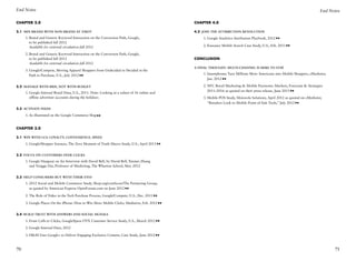 End Notes                                                                                                                                                                     End Notes

Chapter 2.0                                                                                    Chapter 4.0

2.1  Mix Brand With Non-brand at ZMOT                                                          4.2 Join the Attribution Revolution

	    1.	 rand and Generic Keyword Interaction on the Conversion Path, Google,
        B                                                                                      	    1.	 oogle Analytics Attribution Playbook, 2012
                                                                                                       G
        to be published fall 2012
        Available for external circulation fall 2012                                           	2.	
                                                                                                  E
                                                                                                   surance Mobile Search Case Study, U.S., Feb. 2011

	    2.	 rand and Generic Keyword Interaction on the Conversion Path, Google,
        B
        to be published fall 2012                                                              Conclusion
        Available for external circulation fall 2012
                                                                                               A Final Thought: Multi-Channel Is Here to Stay
	    3.	 oogle/Compete, Moving Apparel Shoppers from Undecided to Decided in the
        G
        Path to Purchase, U.S., July 2012                                                      	    1.	 martphones Turn Millions More Americans into Mobile Shoppers, eMarketer,
                                                                                                       S
                                                                                                       Jan. 2012

2.2 Manage with Bids, Not with Budget                                                          	    2.	 FC Retail Marketing  Mobile Payments: Markets, Forecasts  Strategies
                                                                                                       N
                                                                                                       2011–2016 as quoted on their press release, June 2011
	    1.	 oogle Internal Retail Data, U.S., 2011. Note: Looking at a subset of 16 online and
        G
        offline advertiser accounts during the holidays                                        	    3.	 obile POS Study, Motorola Solutions, April 2012 as quoted on eMarketer,
                                                                                                       M
                                                                                                       “Retailers Look to Mobile Point-of-Sale Tools,” July 2012
2.3 Activate Feeds

	    1.	 s illustrated on the Google Commerce blog
        A


Chapter 3.0

3.1 Win with LCS: Loyalty, Convenience, Speed

	    1.	 oogle/Shopper Sciences, The Zero Moment of Truth Macro Study, U.S., April 2011
        G


3.2 Focus on Customers Over Clicks

	    1.	 oogle Hangout on Air Interview with David Bell, by David Bell, Xinmei Zhang
        G
        and Yongge Dai, Professor of Marketing, The Wharton School, May 2012


3.3 Help Consumers Buy with Their Eyes

	    1.	 012 Social and Mobile Commerce Study, Shop.org/comScore/The Partnering Group,
        2
        as quoted by American Express OpenForum.com on June 2012

	    2.	 he Role of Video in the Tech Purchase Process, Google/Compete, U.S., Dec. 2011
        T

	    3.	 oogle Places On the iPhone: How to Win More Mobile Clicks, Mediative, Feb. 2012
        G


3.4 Build Trust with Answers and Social Signals

	    1.	 rom Calls to Clicks, Google/Ipsos OTX Customer Service Study, U.S., March 2012
        F

	    2.	 oogle Internal Data, 2012
        G

	    3.	 M Uses Google+ to Deliver Engaging Exclusive Content, Case Study, June 2012
        H



70                                                                                                                                                                                  71
 