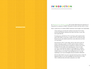 TRODUCTION   INTRODUCTION   INTRODUCTION   INTRODUCTION   INTRODUCTION   INTRODUCTION
TRODUCTION   INTRODUCTION   INTRODUCTION   INTRODUCTION   INTRODUCTION   INTRODUCTION
TRODUCTION   INTRODUCTION   INTRODUCTION   INTRODUCTION   INTRODUCTION   INTRODUCTION
TRODUCTION   INTRODUCTION   INTRODUCTION   INTRODUCTION   INTRODUCTION   INTRODUCTION
TRODUCTION   INTRODUCTION   INTRODUCTION   INTRODUCTION   INTRODUCTION   INTRODUCTION    I
                                                                                         ntroduction
TRODUCTION   INTRODUCTION   INTRODUCTION   INTRODUCTION   INTRODUCTION   INTRODUCTION
TRODUCTION   INTRODUCTION   INTRODUCTION   INTRODUCTION   INTRODUCTION   INTRODUCTION
TRODUCTION   INTRODUCTION   INTRODUCTION   INTRODUCTION   INTRODUCTION   INTRODUCTION
TRODUCTION   INTRODUCTION   INTRODUCTION   INTRODUCTION   INTRODUCTION   INTRODUCTION
TRODUCTION   INTRODUCTION   INTRODUCTION   INTRODUCTION   INTRODUCTION   INTRODUCTION
TRODUCTION   INTRODUCTION   INTRODUCTION   INTRODUCTION   INTRODUCTION   INTRODUCTION
TRODUCTION   INTRODUCTION   INTRODUCTION   INTRODUCTION   INTRODUCTION   INTRODUCTION
TRODUCTION   INTRODUCTION   INTRODUCTION   INTRODUCTION   INTRODUCTION   INTRODUCTION
TRODUCTION   INTRODUCTION   INTRODUCTION   INTRODUCTION   INTRODUCTION   INTRODUCTION
TRODUCTION   INTRODUCTION   INTRODUCTION   INTRODUCTION   INTRODUCTION   INTRODUCTION
TRODUCTION   INTRODUCTION   INTRODUCTION   INTRODUCTION   INTRODUCTION   INTRODUCTION
TRODUCTION   INTRODUCTION   INTRODUCTION   INTRODUCTION   INTRODUCTION   INTRODUCTION Winning the Zero Moment of Truth, Jim Lecinski talked about the importance of
                                                                                    In
TRODUCTION   INTRODUCTION   INTRODUCTION   INTRODUCTION   INTRODUCTION   INTRODUCTION there for customers at ZMOT. Thousands of readers took that advice to heart.
                                                                                    being
TRODUCTION   INTRODUCTION   INTRODUCTION   INTRODUCTION   INTRODUCTION   INTRODUCTION
TRODUCTION   INTRODUCTION   INTRODUCTION   INTRODUCTION   INTRODUCTION              Here’s a quick story of a modern ZMOT experience, from Google’s own Todd Pollak:
                                                                         INTRODUCTION
TRODUCTION   INTRODUCTION   INTRODUCTION   INTRODUCTION   INTRODUCTION   INTRODUCTION
                                                                                           A few weeks ago, my wife and I ordered a new home TV. I’ve been
TRODUCTION   INTRODUCTION   INTRODUCTION   INTRODUCTION   INTRODUCTION   INTRODUCTION
                                                                                           involved with buying a television four times in the last 35 years. But
TRODUCTION   INTRODUCTION   INTRODUCTION   INTRODUCTION   INTRODUCTION   INTRODUCTION      never quite like this.
TRODUCTION   INTRODUCTION   INTRODUCTION   INTRODUCTION   INTRODUCTION   INTRODUCTION
TRODUCTION   INTRODUCTION   INTRODUCTION   INTRODUCTION   INTRODUCTION   INTRODUCTION      Growing up we only had one TV in our house, and it stayed in place
TRODUCTION   INTRODUCTION   INTRODUCTION   INTRODUCTION   INTRODUCTION   INTRODUCTION      until it died. When it came time to replace the TV, we’d buy the same
TRODUCTION   INTRODUCTION   INTRODUCTION   INTRODUCTION   INTRODUCTION   INTRODUCTION      brand from the same family-owned store a few miles from our home
TRODUCTION   INTRODUCTION   INTRODUCTION   INTRODUCTION   INTRODUCTION   INTRODUCTION      on Long Island.
TRODUCTION   INTRODUCTION   INTRODUCTION   INTRODUCTION   INTRODUCTION   INTRODUCTION
                                                                                           Fast-forward to 2012. I went online with my wife and we spent 30
TRODUCTION   INTRODUCTION   INTRODUCTION   INTRODUCTION   INTRODUCTION   INTRODUCTION
                                                                                           minutes educating ourselves on all the options, features and specs,
TRODUCTION   INTRODUCTION   INTRODUCTION   INTRODUCTION   INTRODUCTION   INTRODUCTION
                                                                                           jumping back and forth between manufacturer websites and reviews,
TRODUCTION   INTRODUCTION   INTRODUCTION   INTRODUCTION   INTRODUCTION   INTRODUCTION
                                                                                           looking at the best-sellers and comparing prices. Once we made
TRODUCTION   INTRODUCTION   INTRODUCTION   INTRODUCTION   INTRODUCTION   INTRODUCTION      our choice, in less than five minutes we had logged into a retailer’s
TRODUCTION   INTRODUCTION   INTRODUCTION   INTRODUCTION   INTRODUCTION   INTRODUCTION      site, added a TV to the cart, paid in a single click and had a date for
TRODUCTION   INTRODUCTION   INTRODUCTION   INTRODUCTION   INTRODUCTION   INTRODUCTION      a delivery direct to our home. I was beaming from ear to ear and
TRODUCTION   INTRODUCTION   INTRODUCTION   INTRODUCTION   INTRODUCTION   INTRODUCTION      explaining to my 4-year-old daughter that she should be AMAZED.
TRODUCTION   INTRODUCTION   INTRODUCTION   INTRODUCTION   INTRODUCTION   INTRODUCTION
TRODUCTION   INTRODUCTION   INTRODUCTION   INTRODUCTION   INTRODUCTION   INTRODUCTION      My kids didn’t think it was such a big deal, but the purchase of that TV
TRODUCTION   INTRODUCTION   INTRODUCTION   INTRODUCTION   INTRODUCTION   INTRODUCTION      happened while we were all in mid-flight from San Francisco to New
TRODUCTION   INTRODUCTION   INTRODUCTION   INTRODUCTION   INTRODUCTION   INTRODUCTION      York, 35,000 feet above the Earth, somewhere over Utah!
TRODUCTION   INTRODUCTION   INTRODUCTION   INTRODUCTION   INTRODUCTION   INTRODUCTION
TRODUCTION   INTRODUCTION   INTRODUCTION   INTRODUCTION   INTRODUCTION   INTRODUCTION
TRODUCTION   INTRODUCTION   INTRODUCTION   INTRODUCTION   INTRODUCTION   INTRODUCTION
TRODUCTION   INTRODUCTION   INTRODUCTION   INTRODUCTION   INTRODUCTION   INTRODUCTION
TRODUCTION   INTRODUCTION   INTRODUCTION   INTRODUCTION   INTRODUCTION   INTRODUCTION                                                                               9
TRODUCTION   INTRODUCTION   INTRODUCTION   INTRODUCTION   INTRODUCTION   INTRODUCTION
TRODUCTION   INTRODUCTION   INTRODUCTION   INTRODUCTION   INTRODUCTION   INTRODUCTION
 