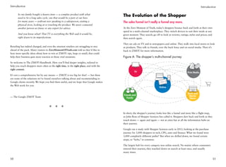 Introduction                                                                                                                                                        Introduction

       So my family bought a luxury item — a complex product with what
       used to be a long sales cycle, one that would be a part of our lives
                                                                                         The Evolution of the Shopper
       for many years — without ever speaking to a salesperson, visiting a               The sales funnel isn’t really a funnel any more.
       physical store, looking at or touching the product. We never contacted
       another person we knew or any expert for advice.                                  At the Zero Moment of Truth, today’s shoppers bounce back and forth at their own
                                                                                         speed in a multi-channel marketplace. They switch devices to suit their needs at any
       And you know what? That TV is everything the Web said it would be,                given moment. They search; go off to look at reviews, ratings, styles and prices; and
       right down to its imperfections.                                                  then search again.

                                                                                         They see ads on TV and in newspapers and online. They walk into local stores to look
Retailing has indeed changed, and even the smartest retailers are struggling to stay     at products. They talk to friends, over the back fence and on social media. Then it’s
ahead of the pack. Many visitors to ZeroMomentOfTruth.com told us they’d like to         back to ZMOT for more information.
hear more specific ideas about how to win at ZMOT: tips, large or small, that could
help their business gain more traction at those vital moments.                           Figure A: The shopper’s multi-channel journey
So welcome to The ZMOT Handbook. Here you’ll find deeper insights, tailored to
help you reach shoppers more often at the right time, in the right place, and with the
right content.
                                                                                                   TV                                                 Print Media
It’s not a comprehensive list by any means — ZMOT is too big for that! — but these
are some of the solutions we’ve found ourselves talking about and recommending to
Google clients recently. We hope you find them useful, and we hope that Google makes
the Web work for you.
                                                                                                                           Online

                                                                                                                                                      Brick and
                                                                                         Friends and                                                   Mortar
— The Google ZMOT Team                                                                      Family                                                     Stores



                                     * * *
                                                                                         In short, the shopper’s journey looks less like a funnel and more like a flight map,
                                                                                         as John Ross of Shopper Sciences has called it. Shoppers dart back and forth as they
                                                                                         touch down — again and again — not at cities but at all the information hubs on
                                                                                         their journey.

                                                                                         Google ran a study with Shopper Sciences early in 2012, looking at the purchase
                                                                                         journey for 3,000 shoppers in tech, CPG, auto and finance. What we found were
                                                                                         3,000 completely different paths!1 But when we drilled down, we found certain
                                                                                         stops, or “hubs,” in common.

                                                                                         The largest hub for every category was online search. No matter where consumers
                                                                                         entered their journey, they touched down on search at least once, and usually
                                                                                         many times.

10                                                                                                                                                                               11
 
