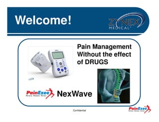 Welcome!
Pain Management
Without the effect
of DRUGS

NexWave
Confidential

 