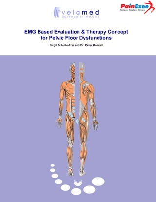 EMG Based Evaluation & Therapy Concept
for Pelvic Floor Dysfunctions
Birgit Schulte-Frei and Dr. Peter Konrad

 