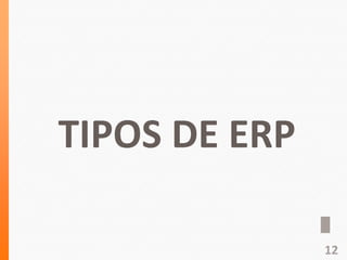 TIPOS DE ERP
12
 