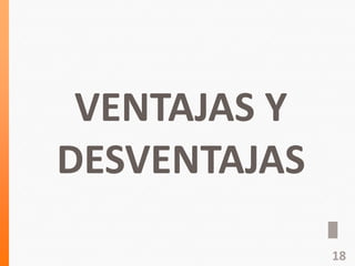 VENTAJAS Y
DESVENTAJAS
18
 