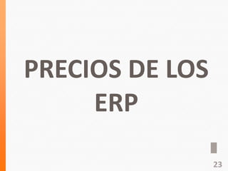 PRECIOS DE LOS
ERP
23
 