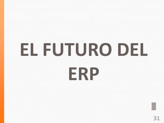 EL FUTURO DEL
ERP
31
 