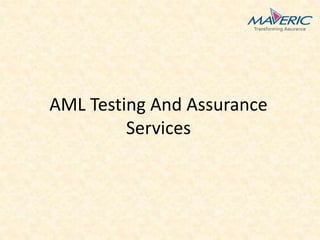 AML Testing And Assurance
Services
 
