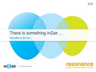 There is something inZair…
SoLoMo in the air…
 