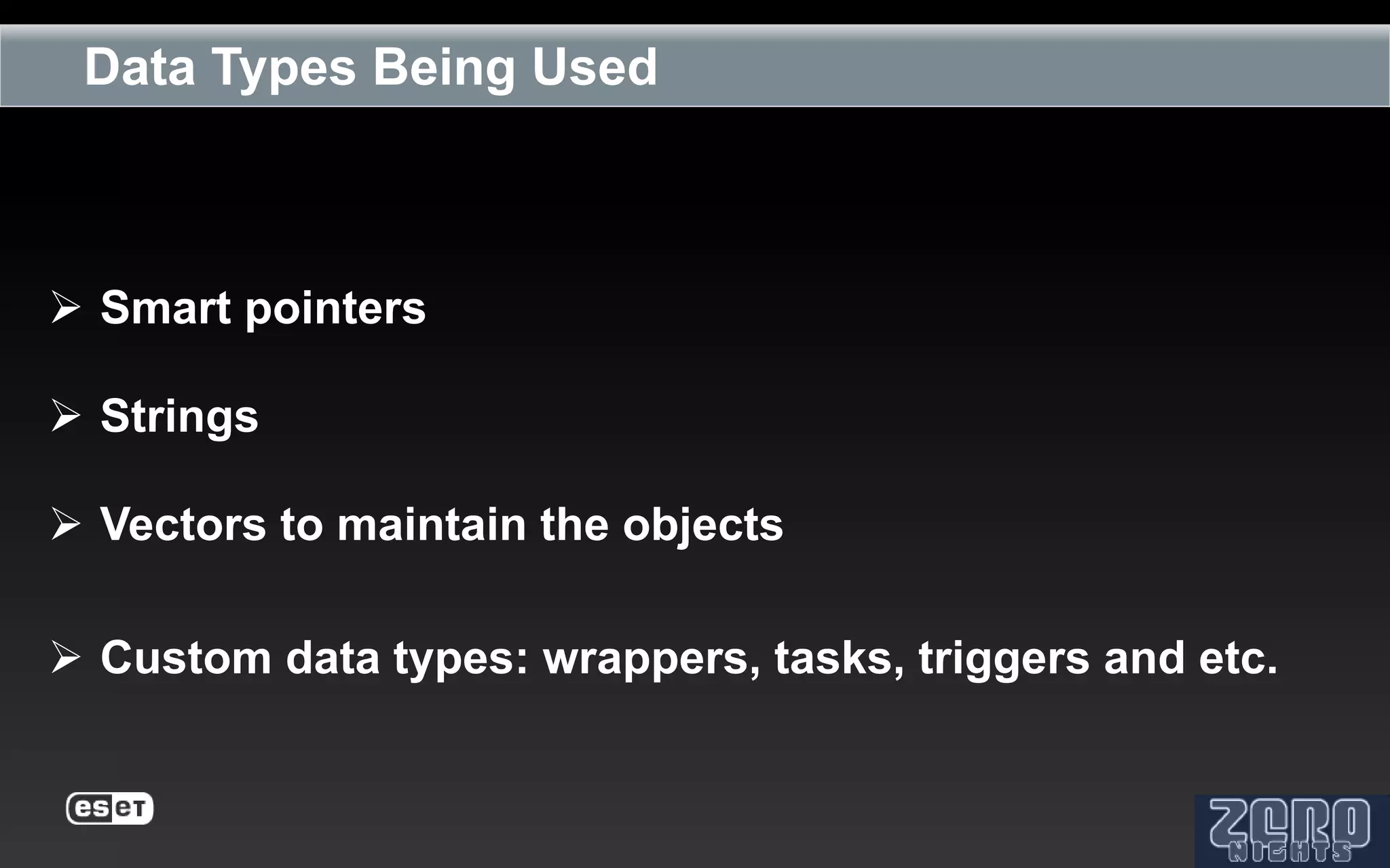 Data Types Being Used



 Smart pointers

 Strings

 Vectors to maintain the objects

 Custom data types: wrappers, tasks, triggers and etc.
 