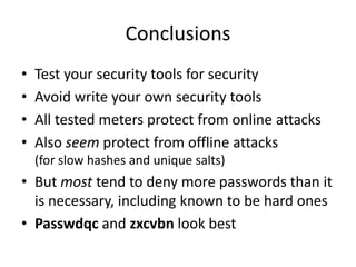 Conclusions
•
•
•
•

Test your security tools for security
Avoid write your own security tools
All tested meters protect f...