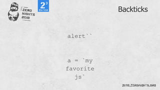 Backticks
alert``
a = `my
favorite
js`
 